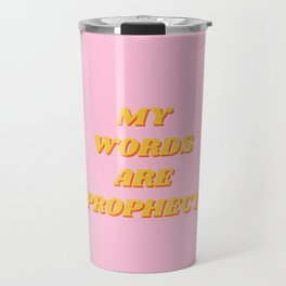 My words are Prophecy, Prophecy, Inspirational, Motivational, Empowerment, Mindset, Pink Travel Mug
