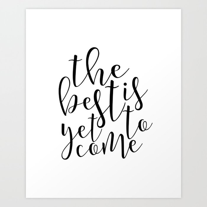 Quote The Best Is Yet To Come Motivational Quote Inspirational Poster New York Art Print By Alextypography Society6