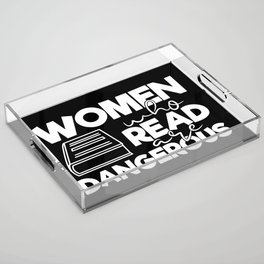 Women Who Read Are Dangerous Bookworm Reading Quote Acrylic Tray