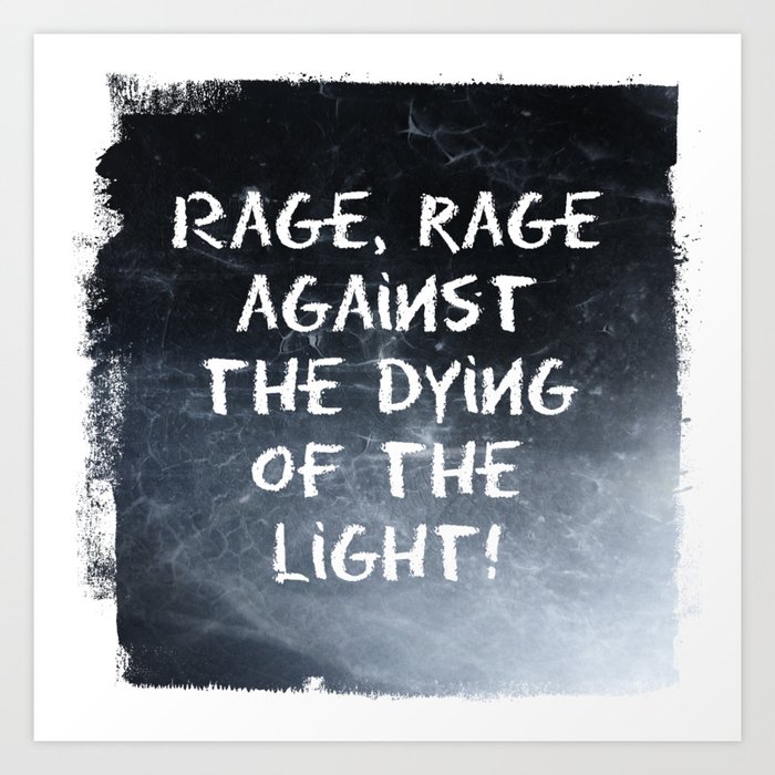 Rage, rage against the dying of the light Art Print