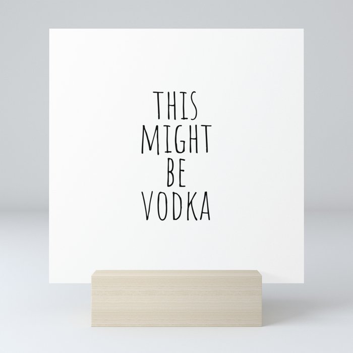 This Might Be Vodka Mini Art Print