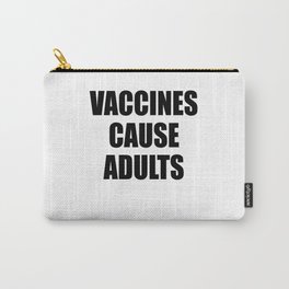Vaccines Cause Adults - BLACK Carry-All Pouch | Provax, Vaccine, Politics, Adult, Science, Child, Vaccination, Scientist, Debate, Vax 