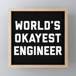 World's Okayest Engineer Funny Quote Framed Mini Art Print
