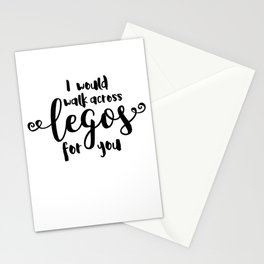 I Would Walk Across Legos for You Stationery Card