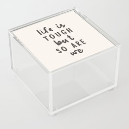Life is Tough But So Are We Acrylic Box