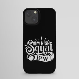 Aim High Squat Low Motivational Leg Day Quote iPhone Case