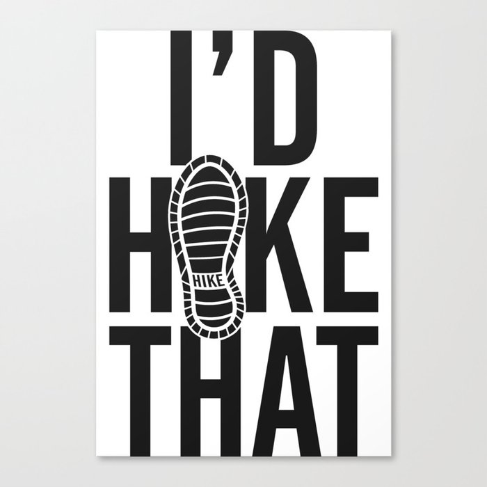 I'd Hike That Adventure Quote Canvas Print