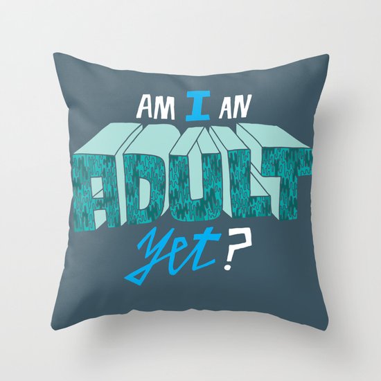 Am I an adult yet? Throw Pillow