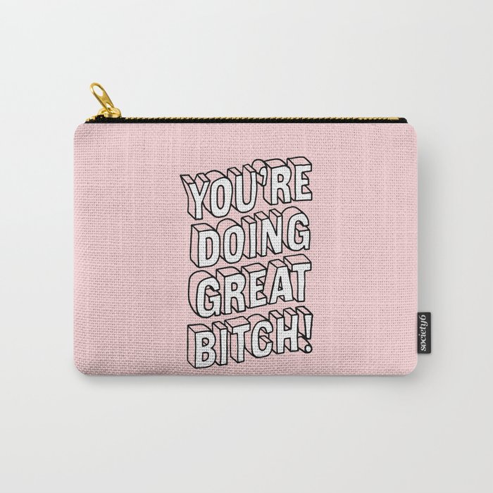 You're Doing Great Bitch Carry-All Pouch