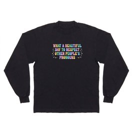 Respect Other People's Pronouns Positive Quote Long Sleeve T-shirt