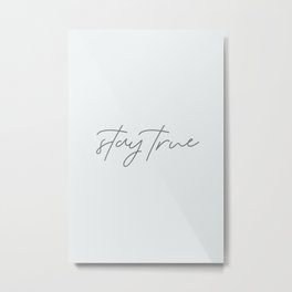 Stay true Metal Print | Inspiration, Inspirational, Text, Saying, Quotes, Poster, Decoration, Wallart, Quote, Phrase 