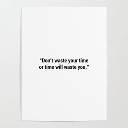 Don't wast your time or time will waste you Poster