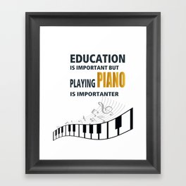 Education is Important but playing PIANO is importanter Music Shirt | Gift | Piano Tshirt Framed Art Print