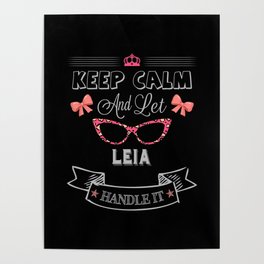 Leia Name, Keep Calm And Let Leia Handle It Poster