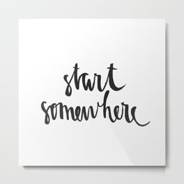 Start Somewhere! Metal Print | Vector, Black and White, Illustration, Typography 
