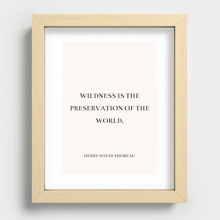 Henry David Thoreau - Wildness is the preservation of the world. Recessed Framed Print