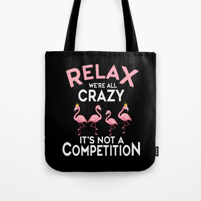 Relax We're All Crazy It's Not A Competition Tote Bag
