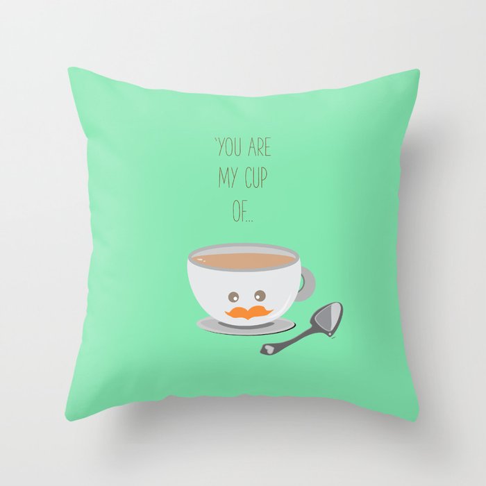 'You are my cup of tea!' Throw Pillow