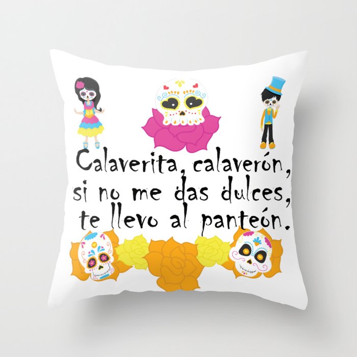 Calaverita, calaverón, si no me das dulces, te llevo al panteón - Mexican Trick or Treat. Throw Pillow