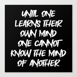 Black | "Until one learns their own mind, one cannot know mind of another.™" -Dear Fellow Survivor Canvas Print