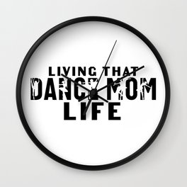 Living That Dance Mom Life Wall Clock
