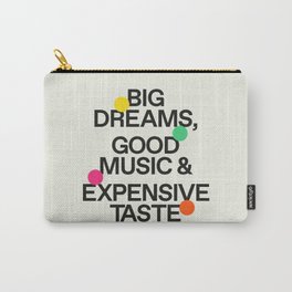 Big Dreams, Good Music & Expensive Taste Carry-All Pouch