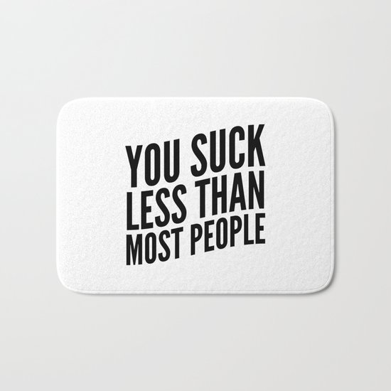 You Suck Less Than Most People Bath Mat
