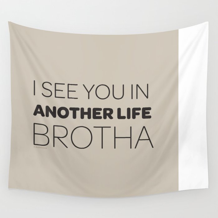 I See You in Another Life, Brotha! Wall Tapestry