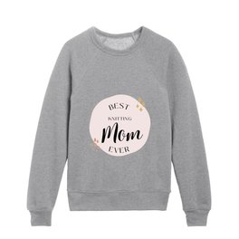 Best knitting mom ever Kids Crewneck