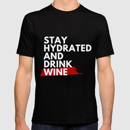 Stay hydrated and drink wine T-shirt