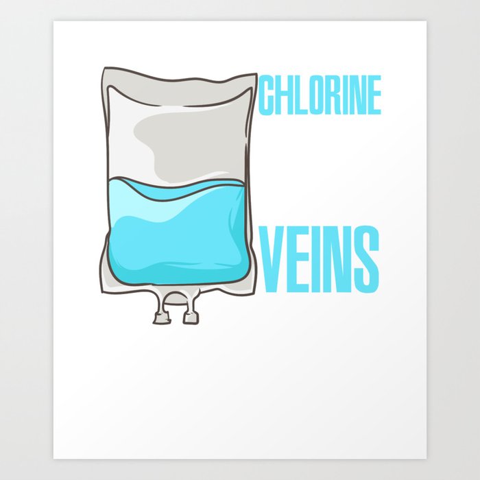 Chlorine Runs Through My Veins Art Print
