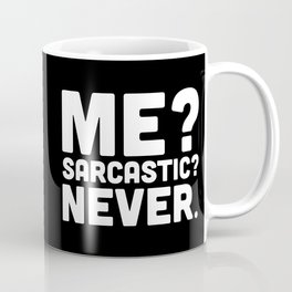 Me? Sarcastic? Funny Quote Coffee Mug