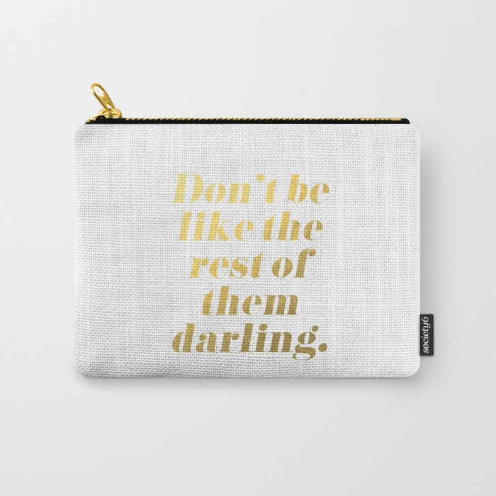 Don't be like the rest of them darling Gold Carry-All Pouch