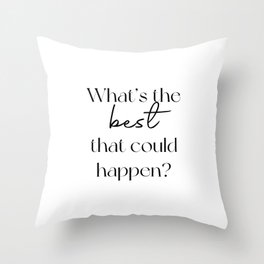 What's the best that could happen? Throw Pillow