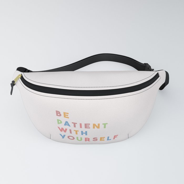Be Patient With Yourself Fanny Pack