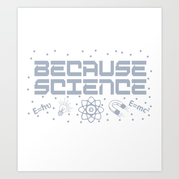 Because Science Art Print