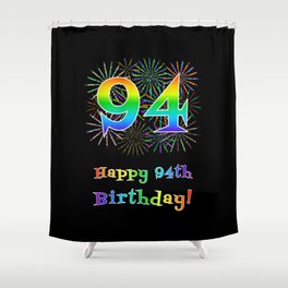 [ Thumbnail: 94th Birthday - Fun Rainbow Spectrum Gradient Pattern Text, Bursting Fireworks Inspired Background Shower Curtain ]