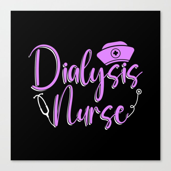 Dialysis Nurse Dialysis Technician Tech Nephrology Canvas Print