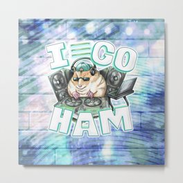 I Go Ham Metal Print | Techno, Clubbeats, Digital, Electronic, Hamster, Music, Djhamster, Dropthatbeat, Ham, Dubstep 
