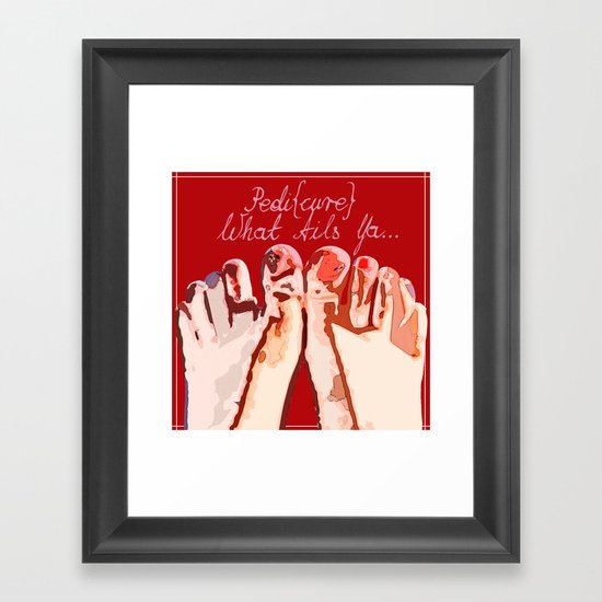 Pedicure What Ails Ya Framed Art Print
