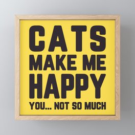 Cats Make Me Happy Funny Quote Framed Mini Art Print