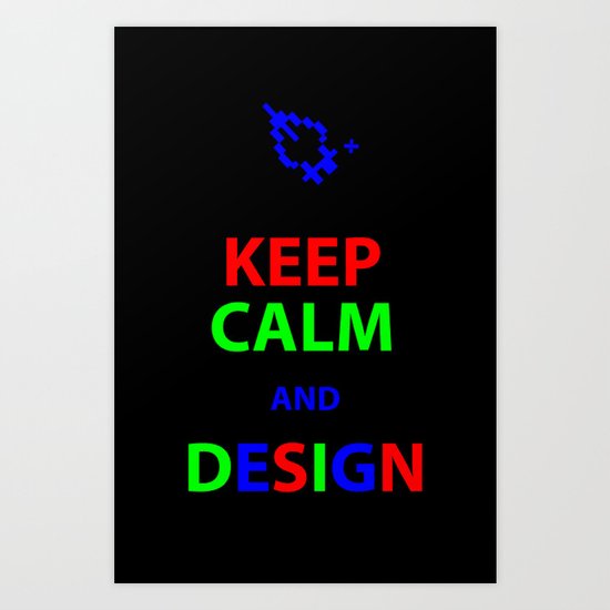 Keep Calm and Design Art Print