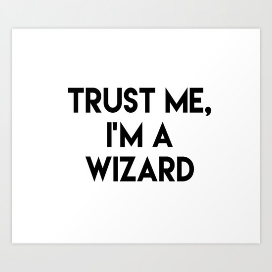 Trust me I'm a wizard Art Print