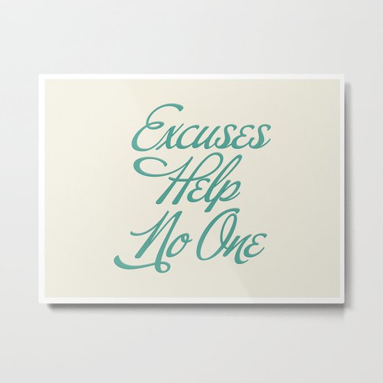 Excuses Help No One Metal Print