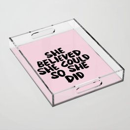 She Believed She Could So She Did Acrylic Tray