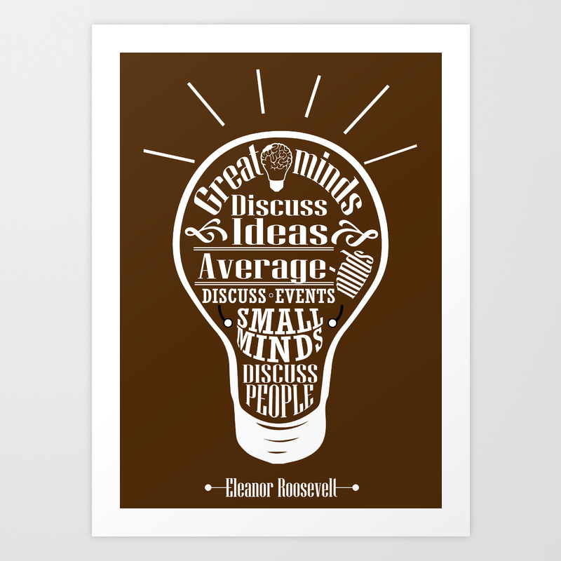 Great Minds Small Minds Discuss Ideas Inspirational Motivational Quote Design Art Print By Creativeideaz Society6