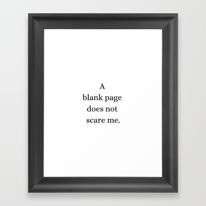 A blank page does not scare me. Framed Art Print