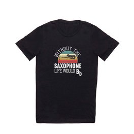 Without The Saxophone Life Would Be Flat Saxy T Shirt | Jazz, Saxy, Saxophonelover, Rehearsal, Orchestra, Saxophonist, Musical, Music, Instrumentalist, Marchingband 