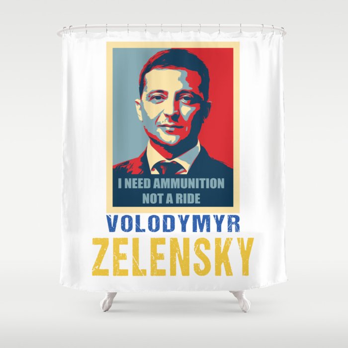 I need ammunition, not a ride. Volodymyr Zelensky. Shower Curtain