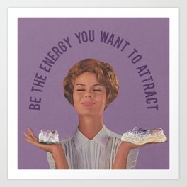 Be The Energy You Want to Attract Art Print